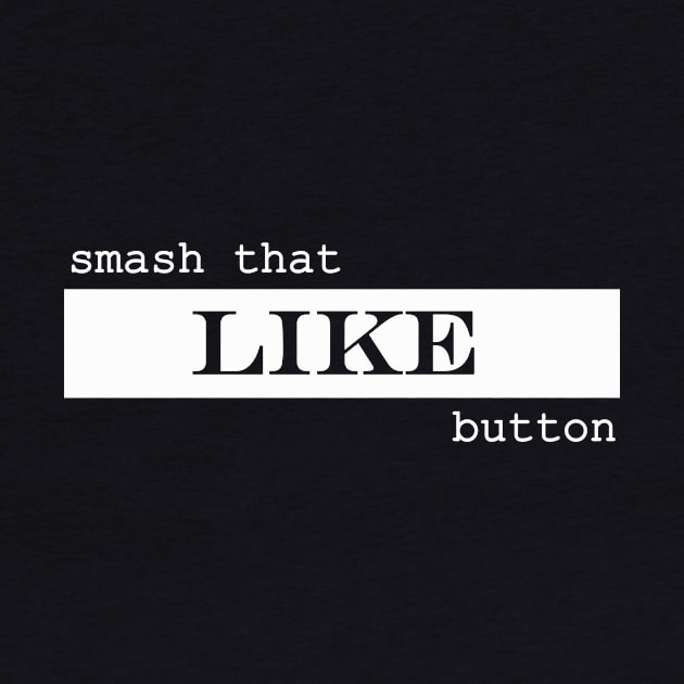 smash that like button by NotComplainingJustAsking